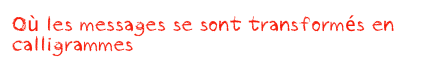Où les messages se sont transformés en calligrammes